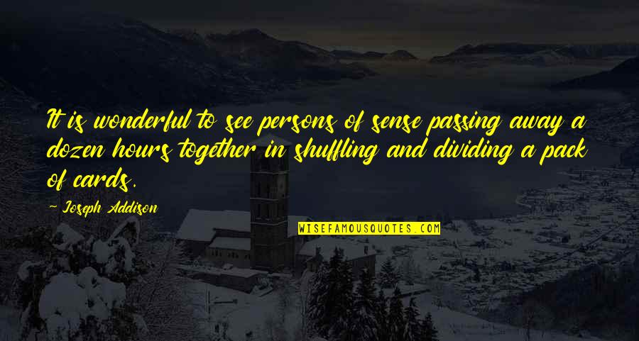 Shuffling Quotes By Joseph Addison: It is wonderful to see persons of sense