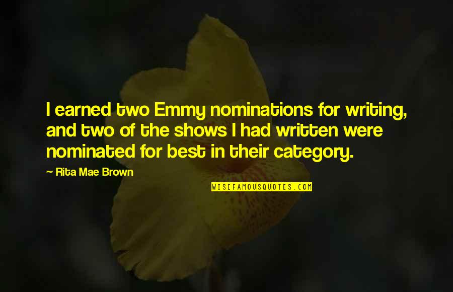 Shufford Heating Quotes By Rita Mae Brown: I earned two Emmy nominations for writing, and Shufford Heating Quotes By Rita Mae Brown: I earned two Emmy nominations for writing, and