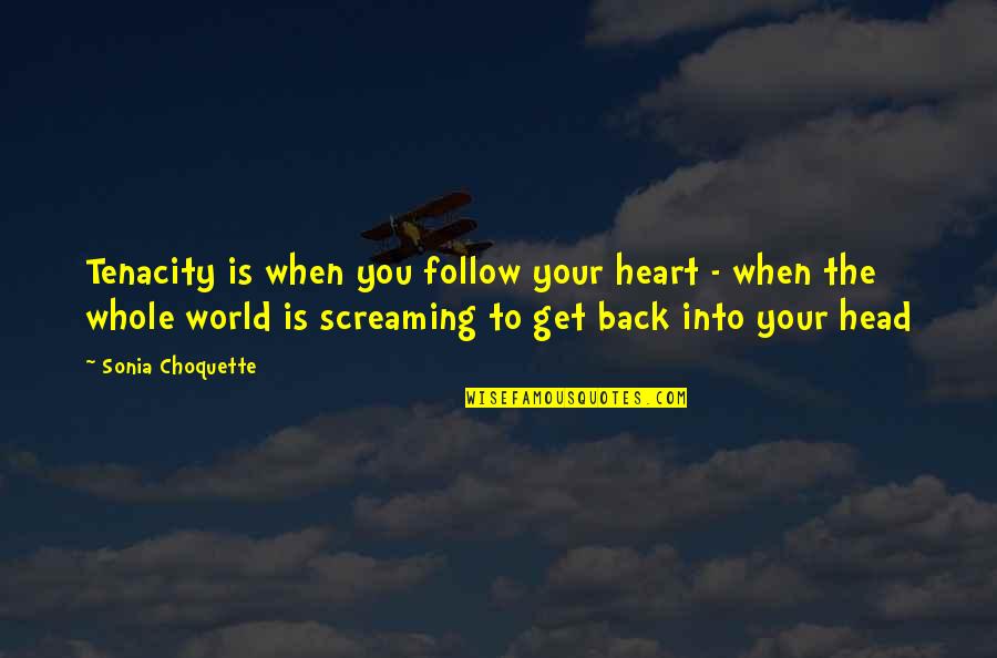 Shufford Place Quotes By Sonia Choquette: Tenacity is when you follow your heart -