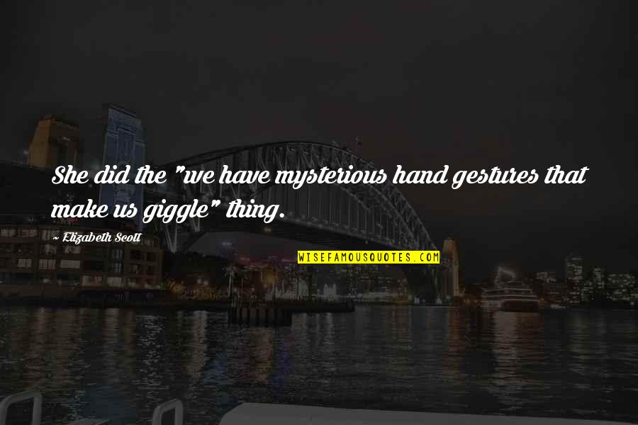 Shufford Road Quotes By Elizabeth Scott: She did the "we have mysterious hand gestures