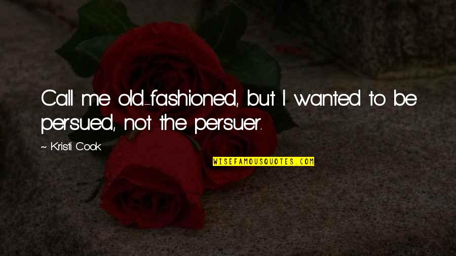 Shufran Land Quotes By Kristi Cook: Call me old-fashioned, but I wanted to be