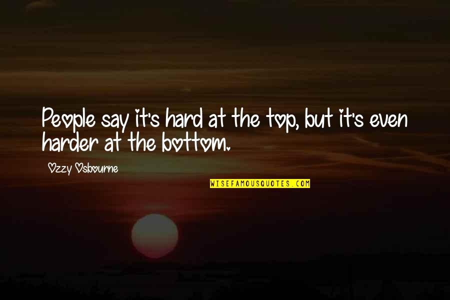 Shufti Quotes By Ozzy Osbourne: People say it's hard at the top, but