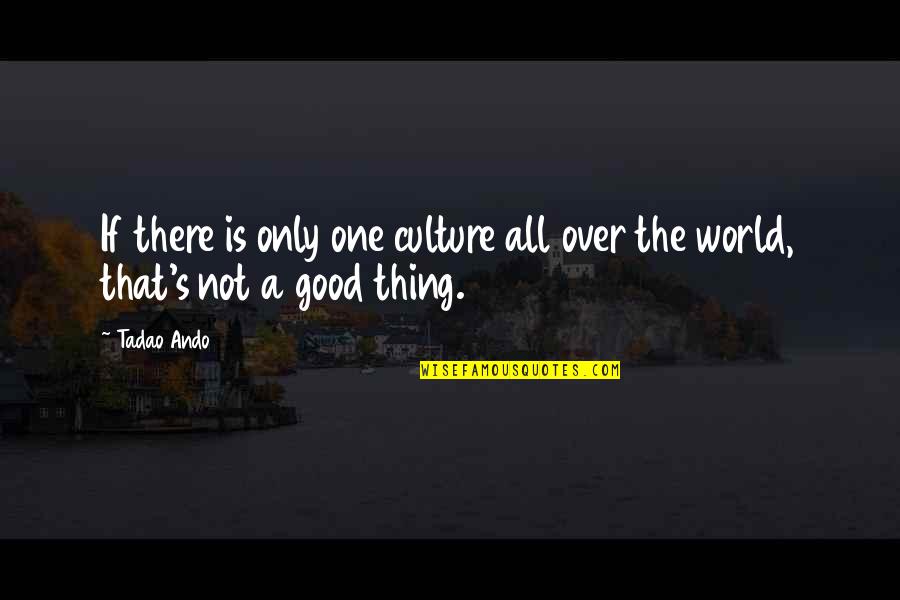 Shufti Quotes By Tadao Ando: If there is only one culture all over