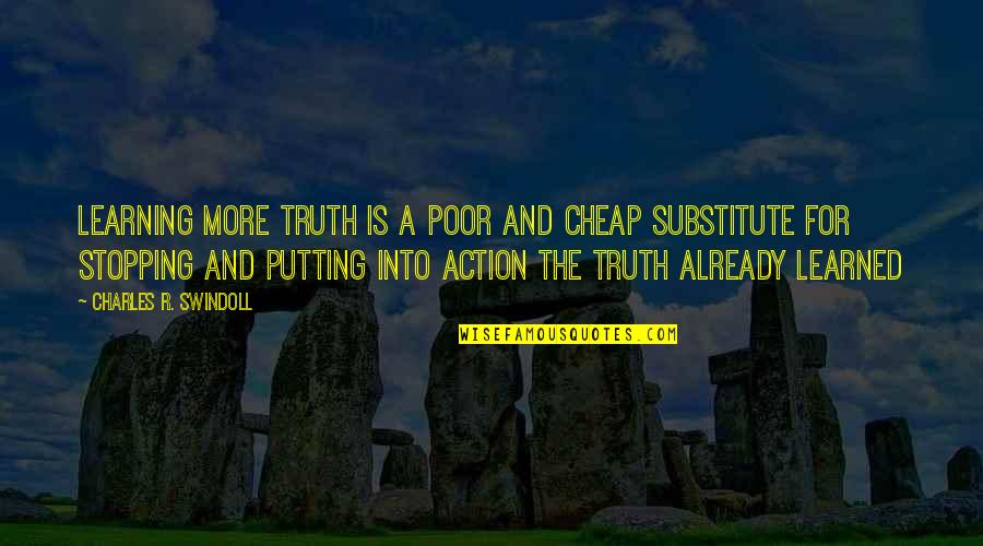 Shug Jenny Han Quotes By Charles R. Swindoll: Learning more truth is a poor and cheap Shug Jenny Han Quotes By Charles R. Swindoll: Learning more truth is a poor and cheap