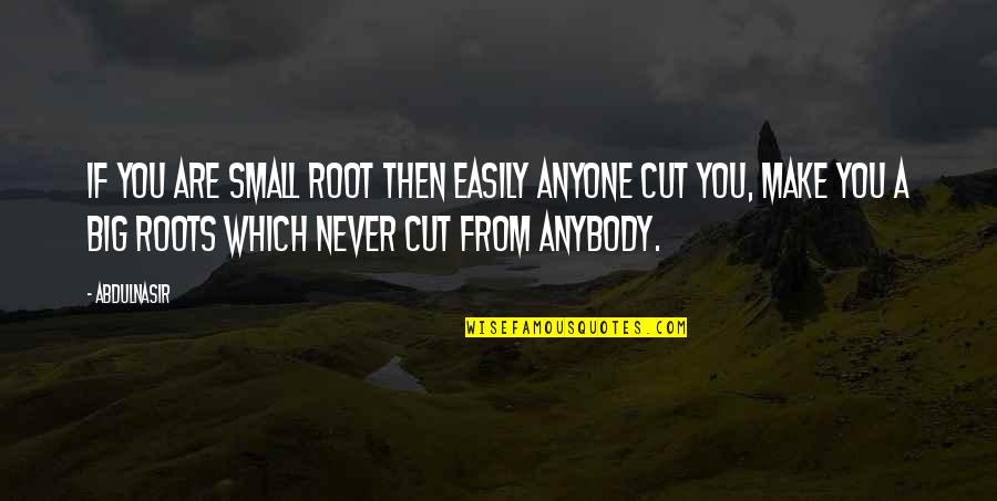 Shug Jordan Famous Quotes By AbdulNasir: If you are small root then easily anyone