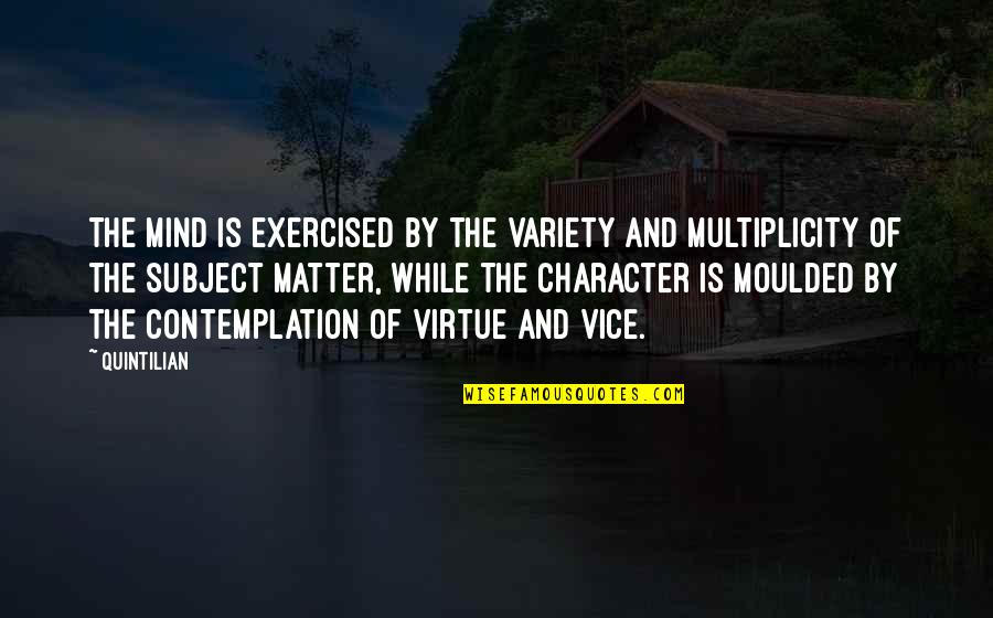 Shugak Quotes By Quintilian: The mind is exercised by the variety and