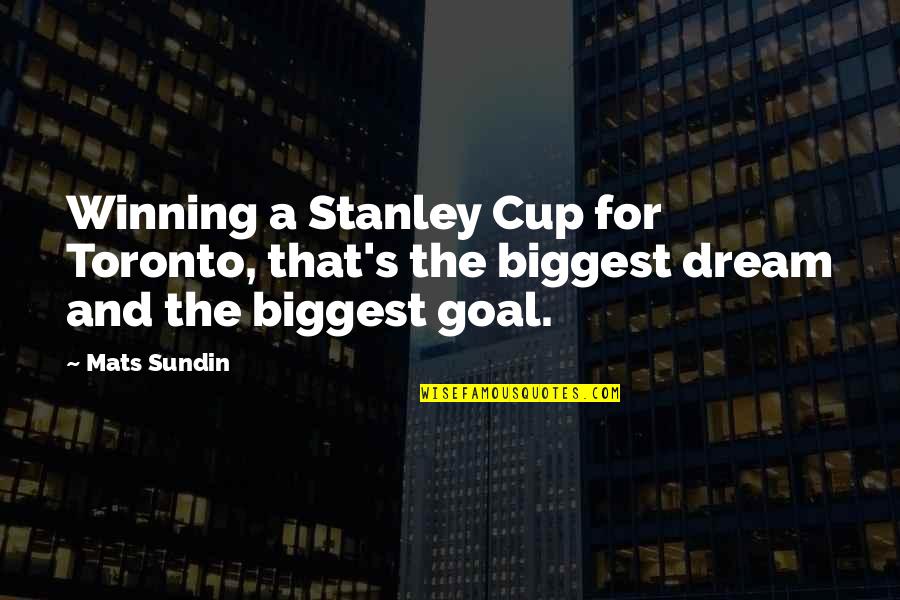 Shugal Quotes By Mats Sundin: Winning a Stanley Cup for Toronto, that's the