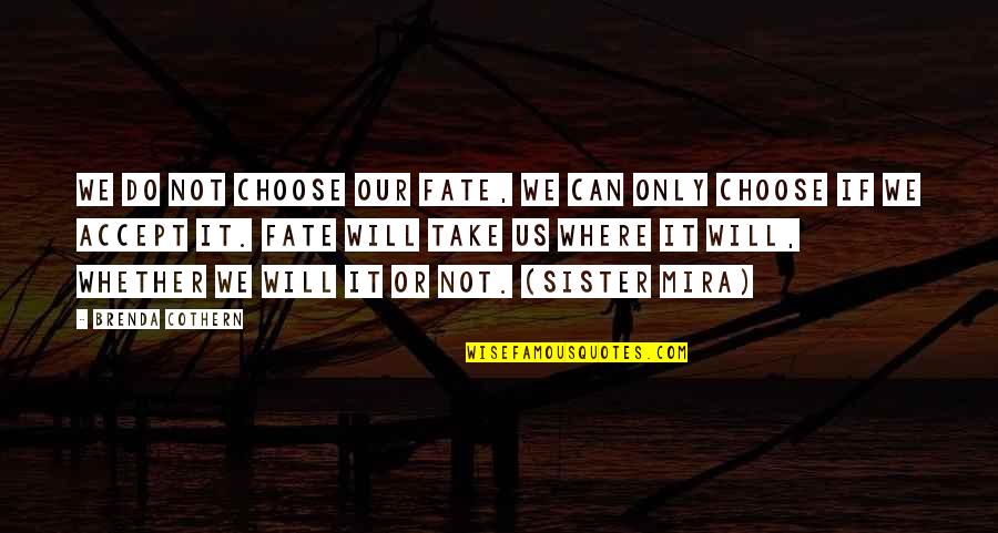 Shugga Quotes By Brenda Cothern: We do not choose our fate, we can Shugga Quotes By Brenda Cothern: We do not choose our fate, we can