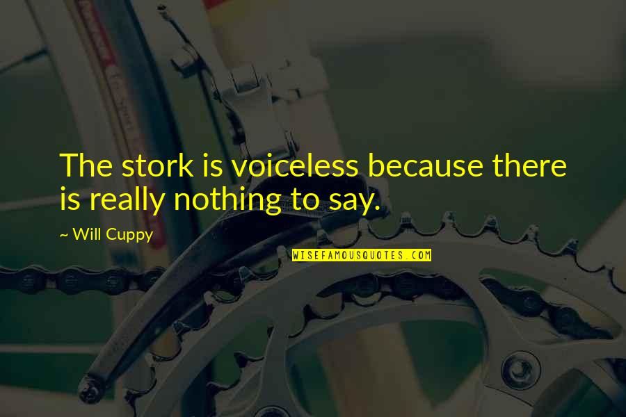 Shugga Quotes By Will Cuppy: The stork is voiceless because there is really