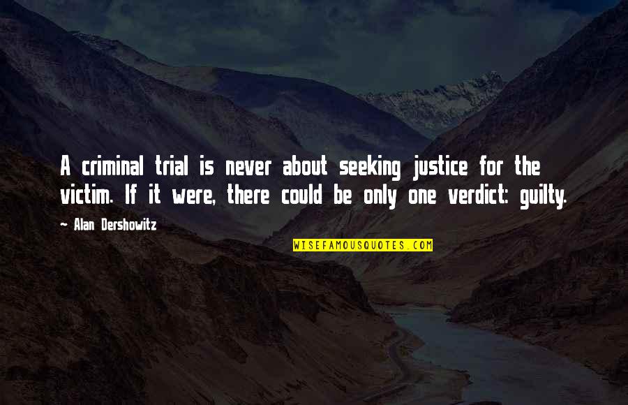 Shugo Chara Quotes By Alan Dershowitz: A criminal trial is never about seeking justice Shugo Chara Quotes By Alan Dershowitz: A criminal trial is never about seeking justice
