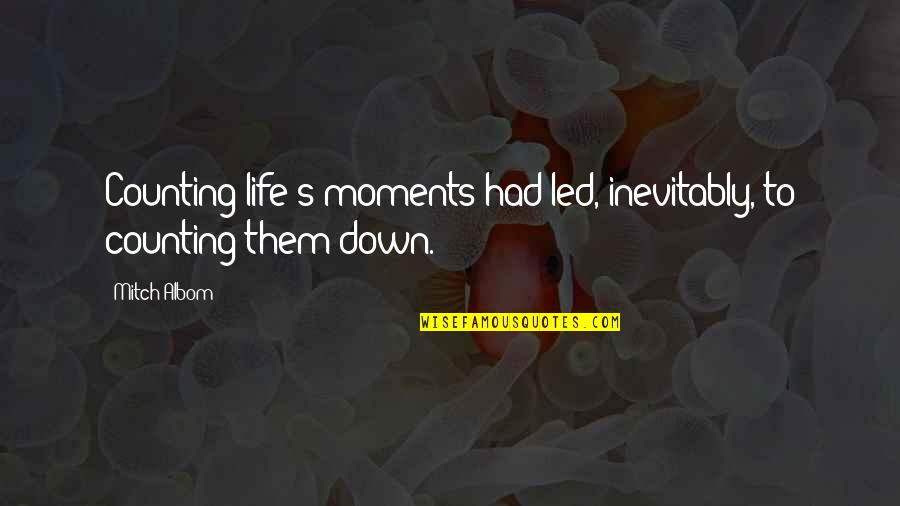 Shugo Imahira Quotes By Mitch Albom: Counting life's moments had led, inevitably, to counting