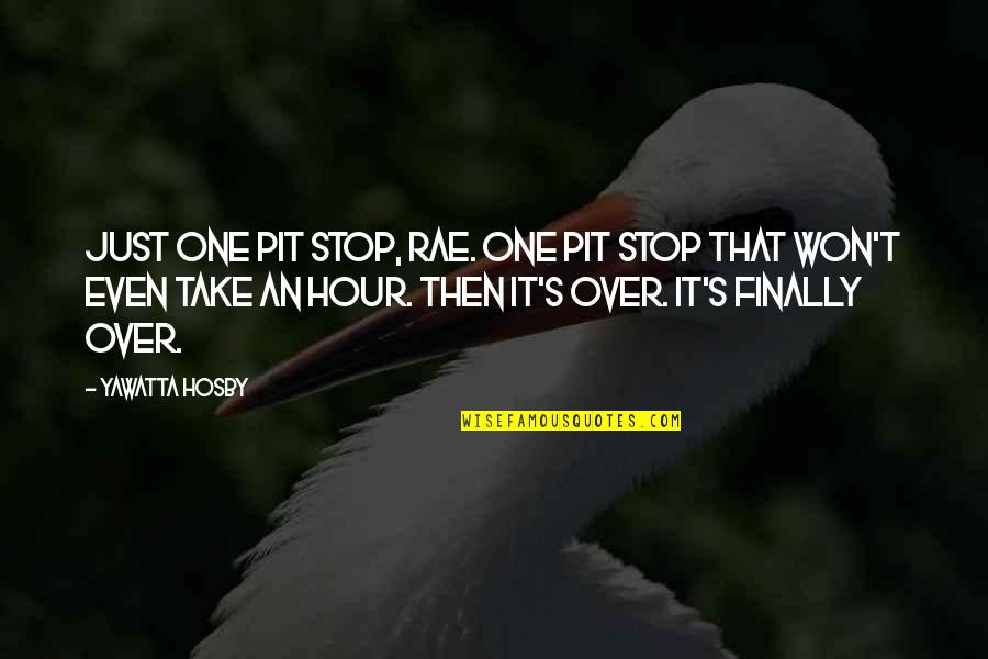 Shuja Nawaz Quotes By Yawatta Hosby: Just one pit stop, Rae. One pit stop Shuja Nawaz Quotes By Yawatta Hosby: Just one pit stop, Rae. One pit stop