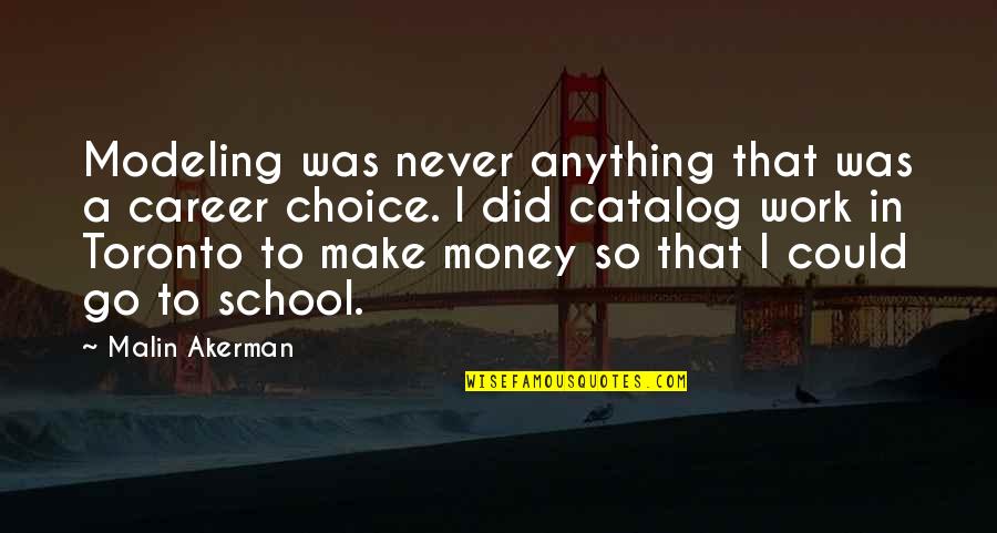 Shukai Plains Quotes By Malin Akerman: Modeling was never anything that was a career Shukai Plains Quotes By Malin Akerman: Modeling was never anything that was a career