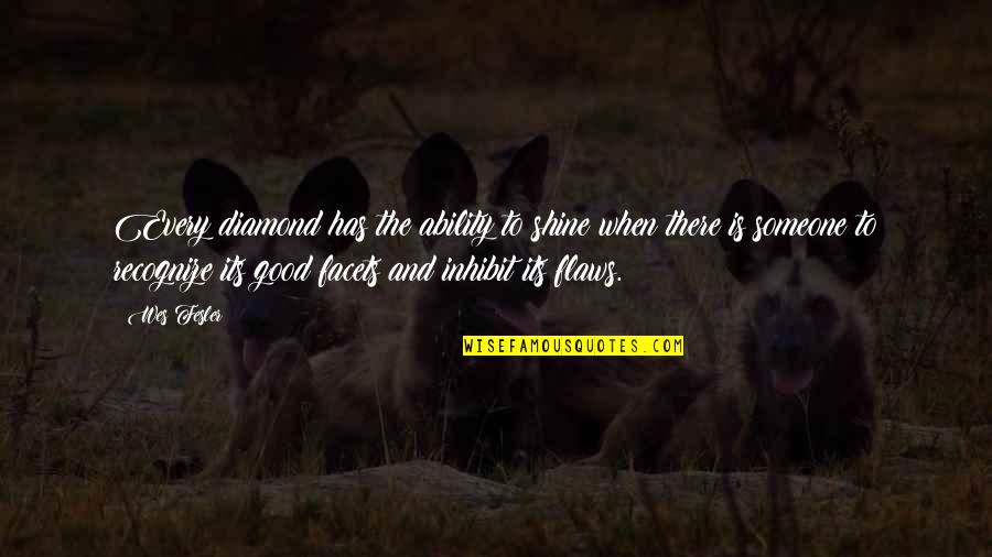 Shukhov Quotes By Wes Fesler: Every diamond has the ability to shine when Shukhov Quotes By Wes Fesler: Every diamond has the ability to shine when