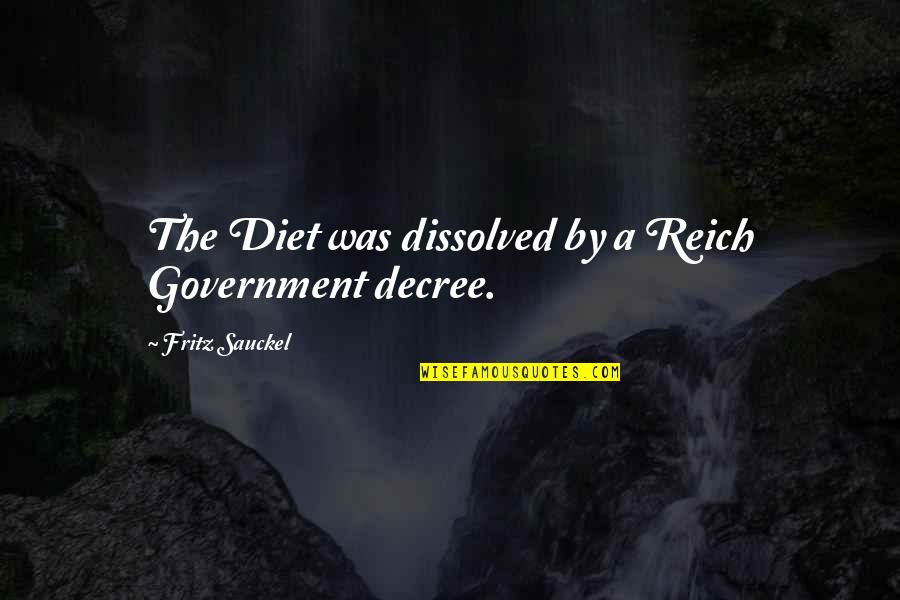 Shukin Goldfish Quotes By Fritz Sauckel: The Diet was dissolved by a Reich Government