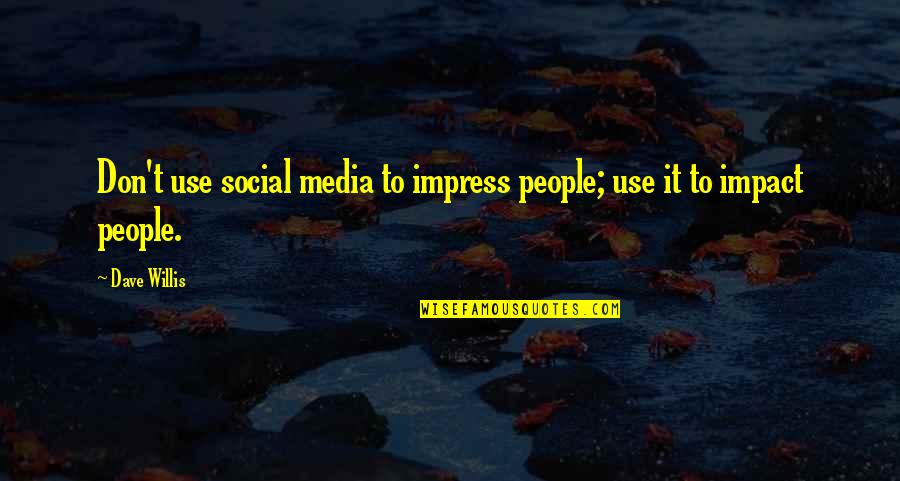 Shukla Stand Quotes By Dave Willis: Don't use social media to impress people; use