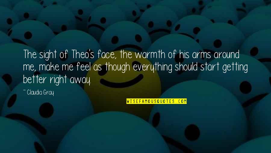 Shukladhyan Quotes By Claudia Gray: The sight of Theo's face, the warmth of Shukladhyan Quotes By Claudia Gray: The sight of Theo's face, the warmth of
