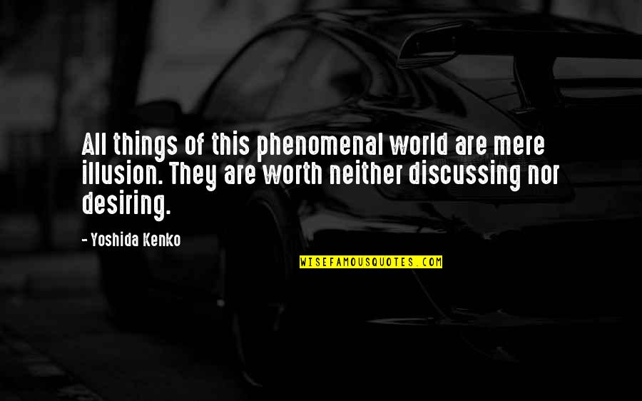 Shukr Alhamdulillah Quotes By Yoshida Kenko: All things of this phenomenal world are mere Shukr Alhamdulillah Quotes By Yoshida Kenko: All things of this phenomenal world are mere