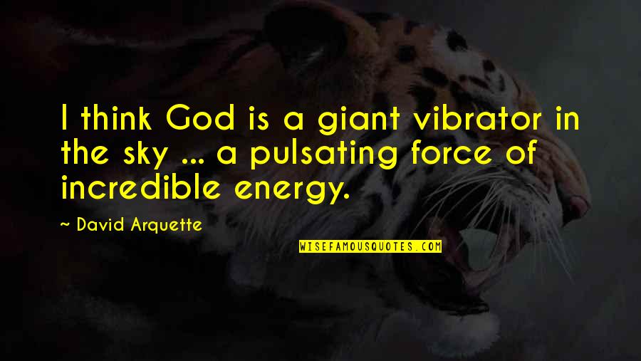 Shukr Allah Quotes By David Arquette: I think God is a giant vibrator in Shukr Allah Quotes By David Arquette: I think God is a giant vibrator in