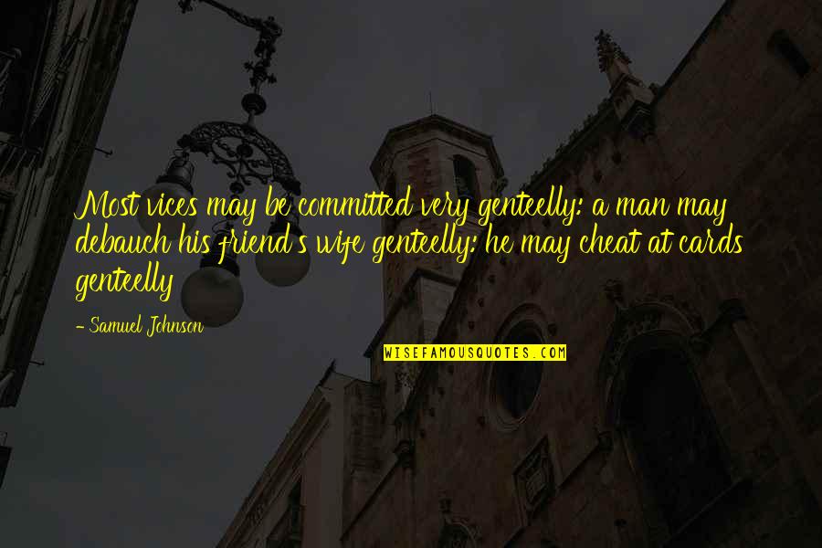 Shukrallah Walhamdulillah Quotes By Samuel Johnson: Most vices may be committed very genteelly: a