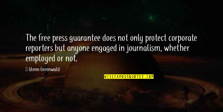Shukrat Quotes By Glenn Greenwald: The free press guarantee does not only protect