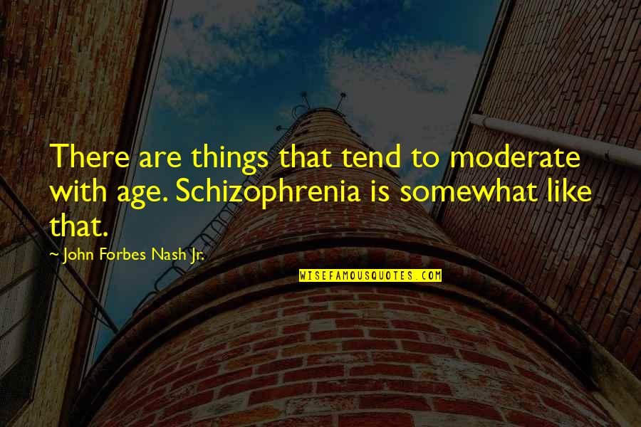 Shukrea Quotes By John Forbes Nash Jr.: There are things that tend to moderate with