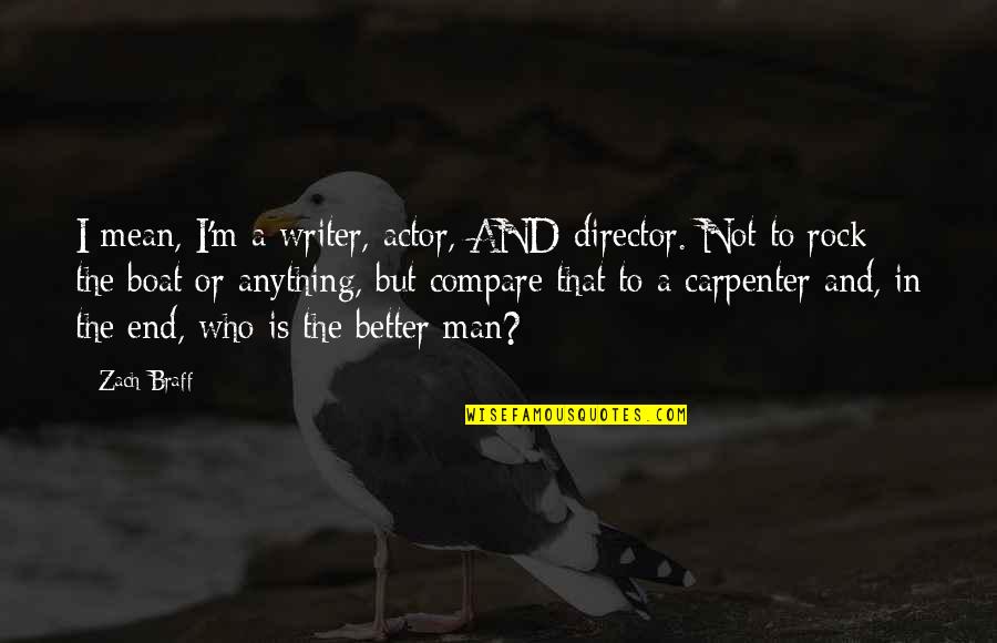 Shukriya Quotes By Zach Braff: I mean, I'm a writer, actor, AND director. Shukriya Quotes By Zach Braff: I mean, I'm a writer, actor, AND director.
