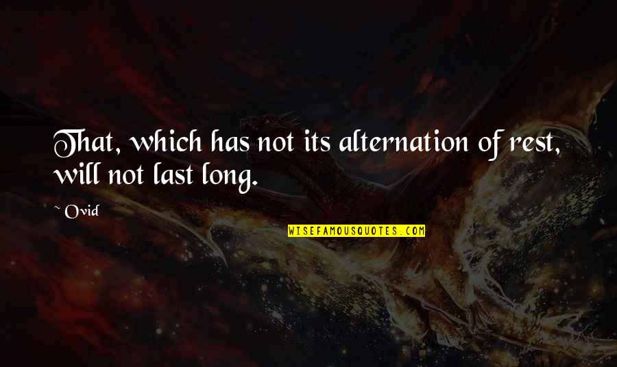 Shukriyyah Quotes By Ovid: That, which has not its alternation of rest,