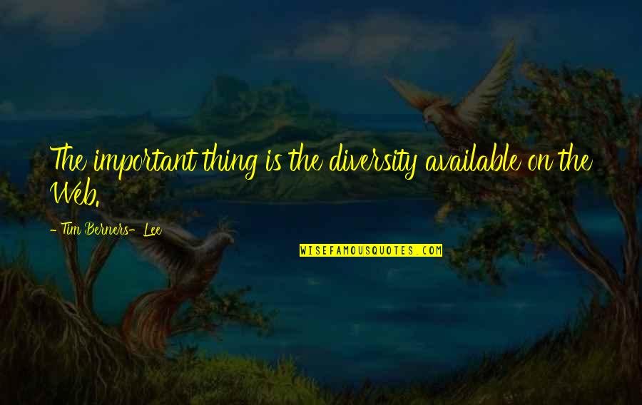 Shukudai Quotes By Tim Berners-Lee: The important thing is the diversity available on