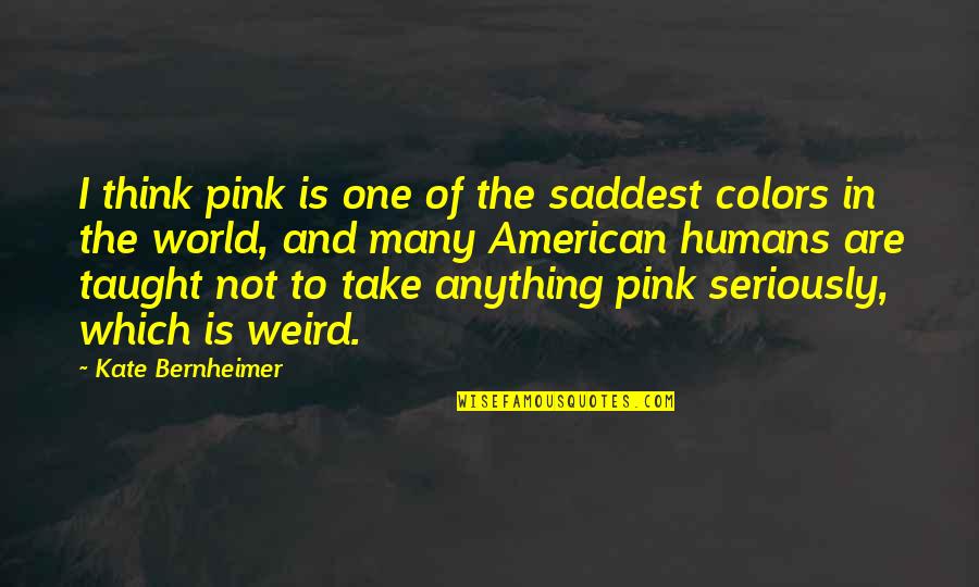 Shukura Millender Quotes By Kate Bernheimer: I think pink is one of the saddest Shukura Millender Quotes By Kate Bernheimer: I think pink is one of the saddest