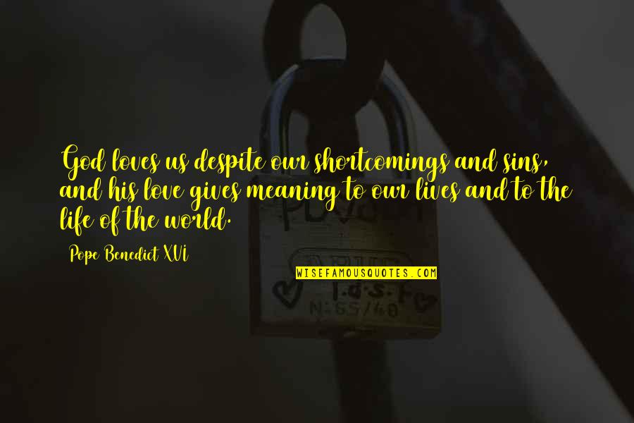 Shukura Millender Quotes By Pope Benedict XVI: God loves us despite our shortcomings and sins,