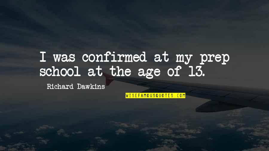 Shukura Millender Quotes By Richard Dawkins: I was confirmed at my prep school at Shukura Millender Quotes By Richard Dawkins: I was confirmed at my prep school at