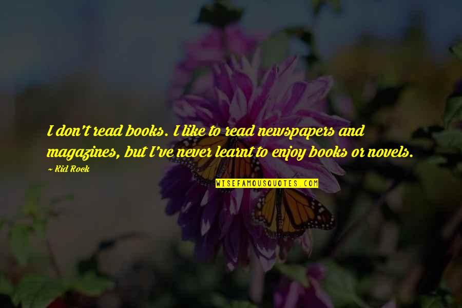 Shukuro Tsukishima Quotes By Kid Rock: I don't read books. I like to read