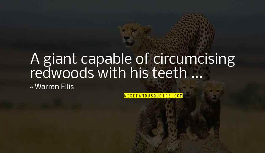 Shukurova Quotes By Warren Ellis: A giant capable of circumcising redwoods with his Shukurova Quotes By Warren Ellis: A giant capable of circumcising redwoods with his