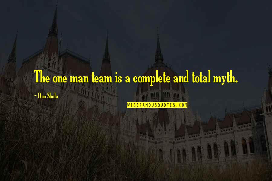 Shula Quotes By Don Shula: The one man team is a complete and