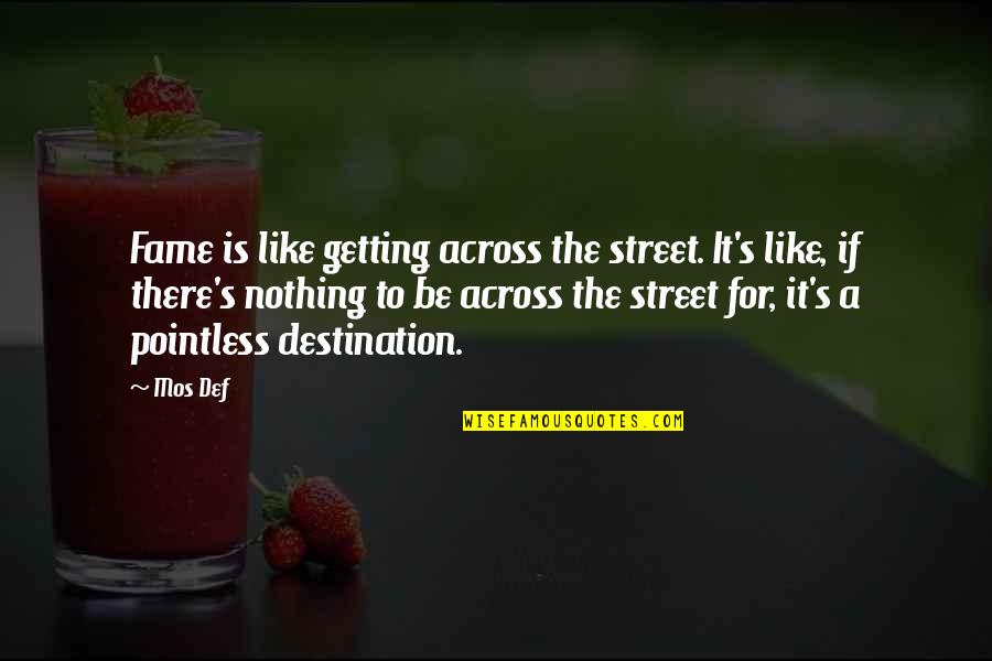Shuldiner Glass Quotes By Mos Def: Fame is like getting across the street. It's