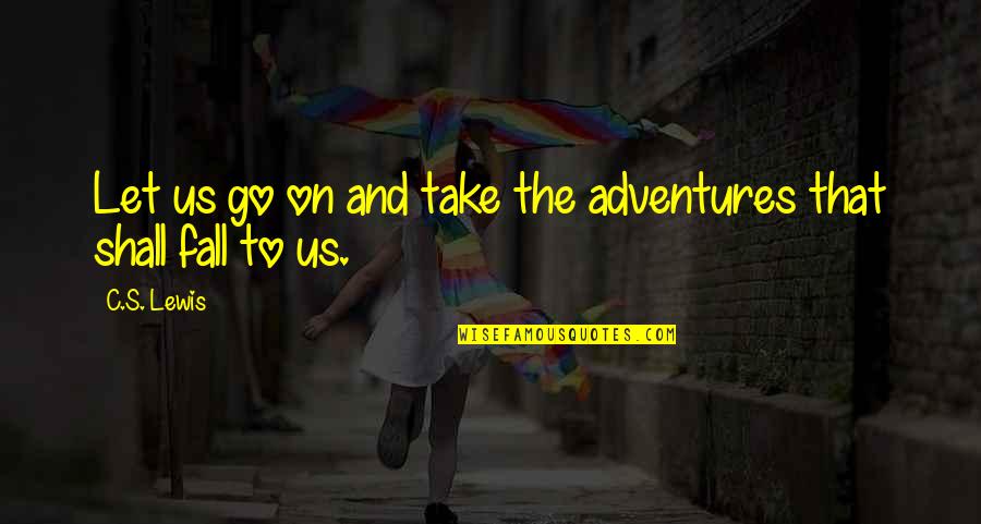 Shulefiti Quotes By C.S. Lewis: Let us go on and take the adventures