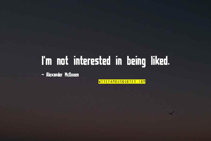 Shulk Smash Bros Quotes By Alexander McQueen: I'm not interested in being liked.