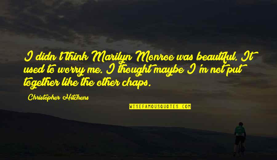 Shulman Fleming Quotes By Christopher Hitchens: I didn't think Marilyn Monroe was beautiful. It Shulman Fleming Quotes By Christopher Hitchens: I didn't think Marilyn Monroe was beautiful. It