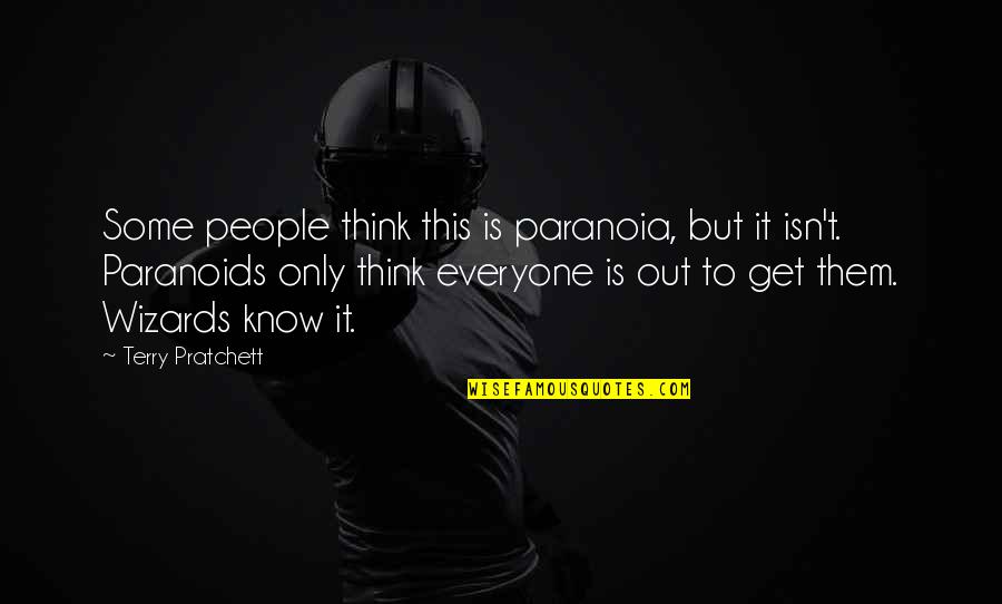 Shulsinger Bros Quotes By Terry Pratchett: Some people think this is paranoia, but it Shulsinger Bros Quotes By Terry Pratchett: Some people think this is paranoia, but it