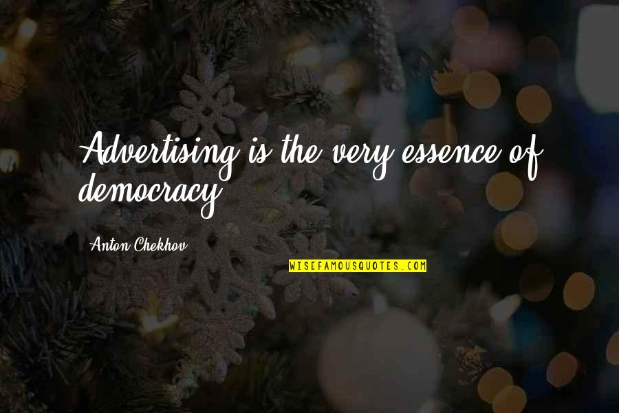 Shulze Quotes By Anton Chekhov: Advertising is the very essence of democracy.