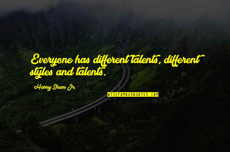 Shum Quotes By Harry Shum Jr.: Everyone has different talents, different styles and talents.