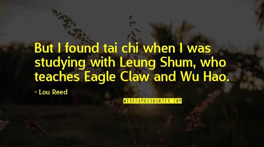 Shum Quotes By Lou Reed: But I found tai chi when I was