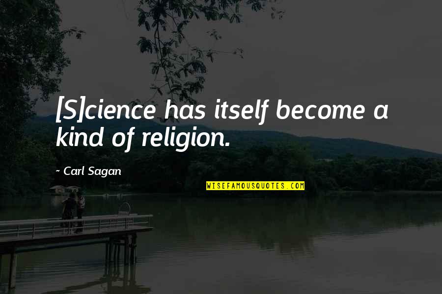 Shumba Lodge Quotes By Carl Sagan: [S]cience has itself become a kind of religion.