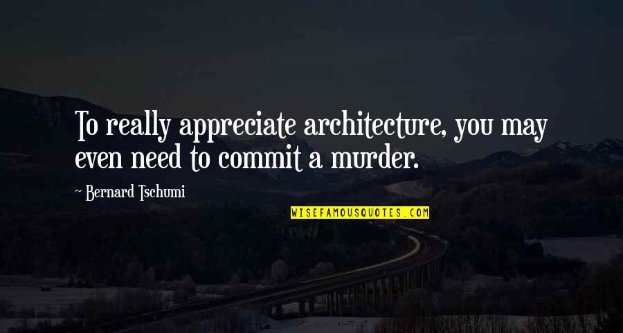 Shumpert Iman Quotes By Bernard Tschumi: To really appreciate architecture, you may even need