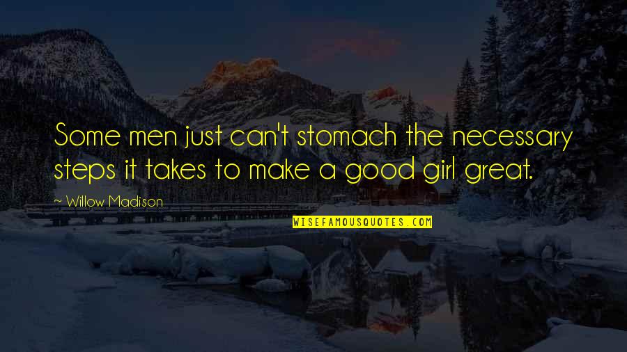 Shumsky And Gould Quotes By Willow Madison: Some men just can't stomach the necessary steps Shumsky And Gould Quotes By Willow Madison: Some men just can't stomach the necessary steps