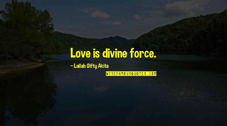 Shumsky Garage Quotes By Lailah Gifty Akita: Love is divine force.