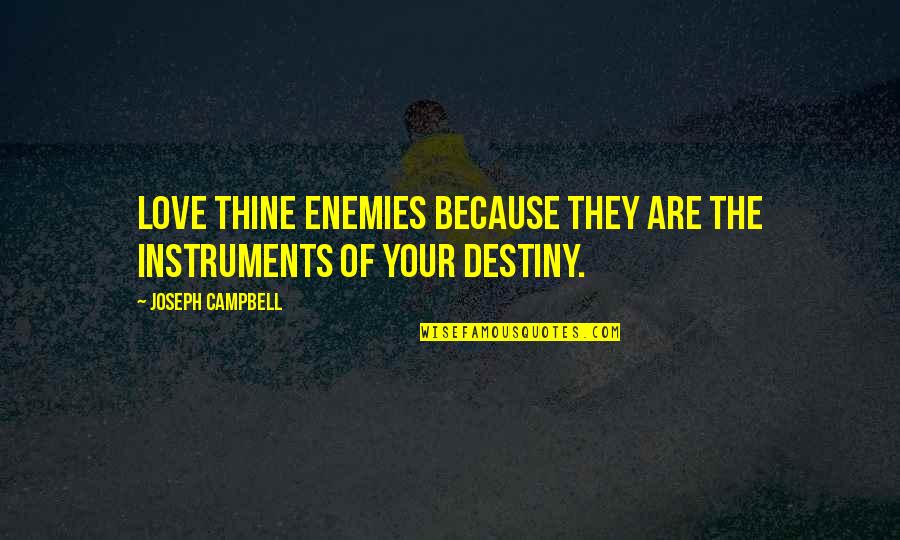 Shun Di Quotes By Joseph Campbell: Love thine enemies because they are the instruments Shun Di Quotes By Joseph Campbell: Love thine enemies because they are the instruments