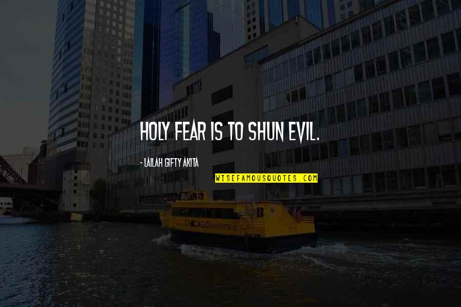 Shun Quotes By Lailah Gifty Akita: Holy fear is to shun evil.