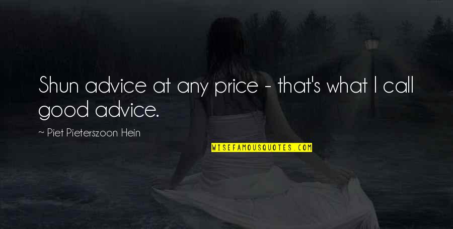 Shun Quotes By Piet Pieterszoon Hein: Shun advice at any price - that's what
